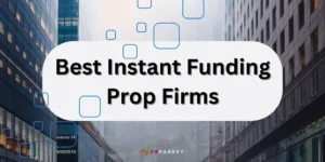 Best Instant Funding Prop Firms