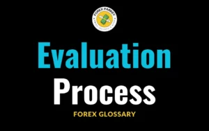 Evaluation Process in Forex Trading 📖 Forex Glossary [2024’s Edition]