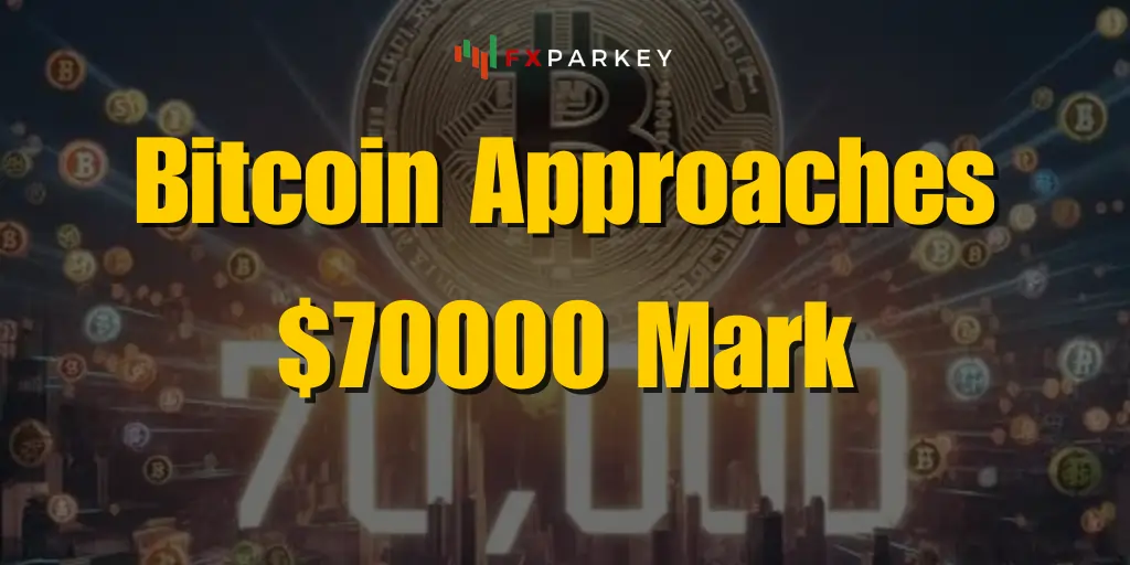 Bitcoin Approaches $70000 Mark