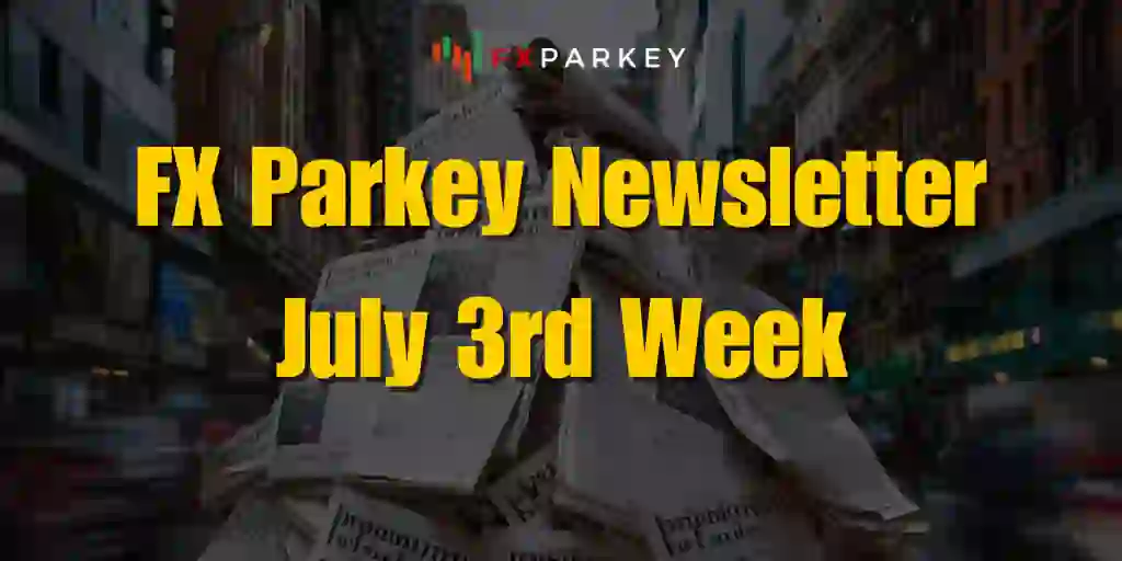 FX Parkey Newsletter July 3rd Week