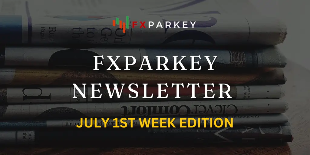 FXParkey Newsletter Name July 1st Week Edition