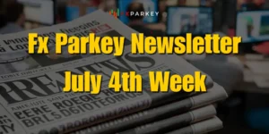 Fx Parkey Newsletter July 4th Week | US Dollar makes a comeback, Trump’s Assassination Attempt, Biden’s COVID