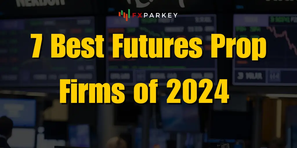 7 Best Futures Prop Firms of 2024