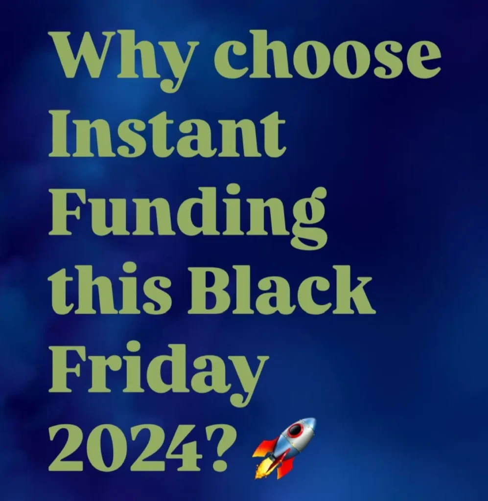 Why choose Instant Funding this Black Friday 2024