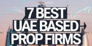 7 Best UAE Based Prop Firms for 2025